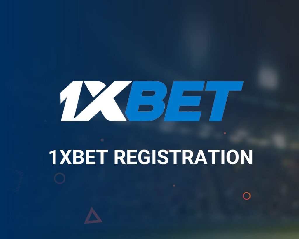 1xBet Registration: How to Create an Account Process